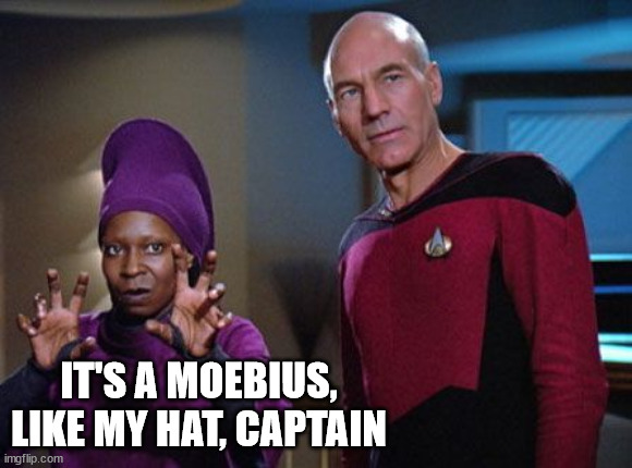 Guinan & Picard | IT'S A MOEBIUS, LIKE MY HAT, CAPTAIN | image tagged in guinan picard | made w/ Imgflip meme maker