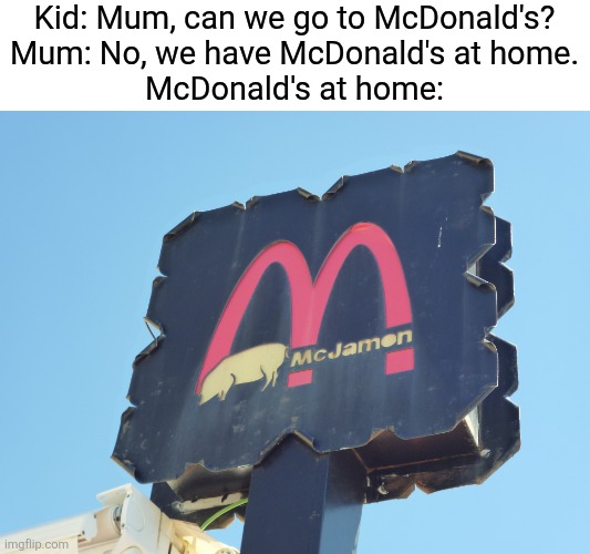 There was a McDonald's rip-off logo in Spain. *This photo was actually taken in 2014. | Kid: Mum, can we go to McDonald's?
Mum: No, we have McDonald's at home.
McDonald's at home: | image tagged in funny memes,mom can we have,spain,ripoff,mcdonald's,mcdonalds | made w/ Imgflip meme maker