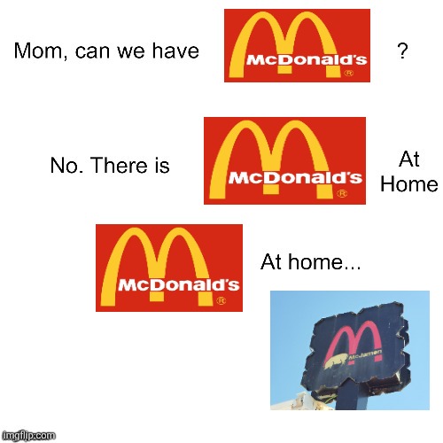 Mum, can we have McDonald's? | image tagged in mom can we have,mcdonald's sign,mcdonalds,mcdonald's,spain,ripoff | made w/ Imgflip meme maker