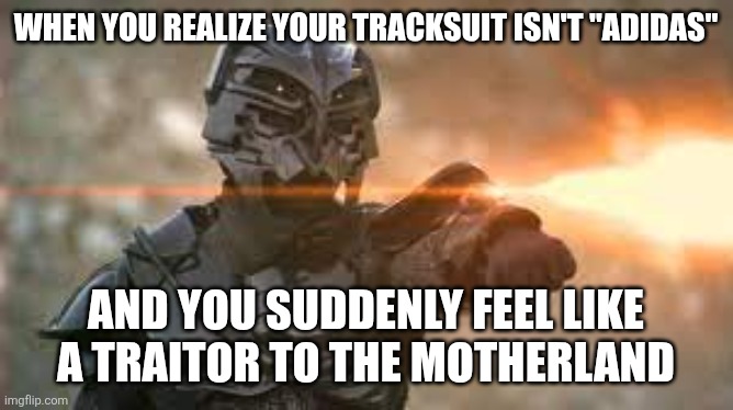 Slavic Kull Warriors | WHEN YOU REALIZE YOUR TRACKSUIT ISN'T "ADIDAS"; AND YOU SUDDENLY FEEL LIKE A TRAITOR TO THE MOTHERLAND | image tagged in slavic kull warriors,black lives matter,slavic lives matter | made w/ Imgflip meme maker