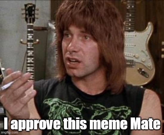 I approve this meme Mate | made w/ Imgflip meme maker