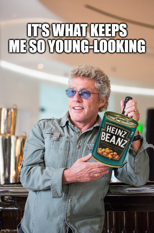 Dune Roger Daltry Water of Life | IT'S WHAT KEEPS ME SO YOUNG-LOOKING | image tagged in dune roger daltry water of life | made w/ Imgflip meme maker
