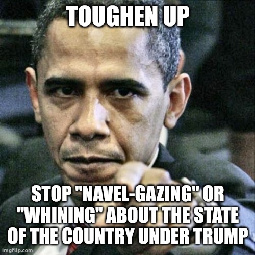 Democrats have to cope with Trump winning | TOUGHEN UP; STOP "NAVEL-GAZING" OR "WHINING" ABOUT THE STATE OF THE COUNTRY UNDER TRUMP | image tagged in pissed off obama,trump meme,winner,loser,cope,donald trump | made w/ Imgflip meme maker