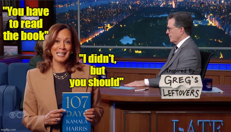 The ENTIRE GD Show | "You have to read the book"; "I didn't, but you should" | image tagged in kamala colbert book meme | made w/ Imgflip meme maker