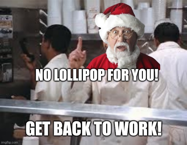 NO LOLLIPOP FOR YOU! GET BACK TO WORK! | made w/ Imgflip meme maker