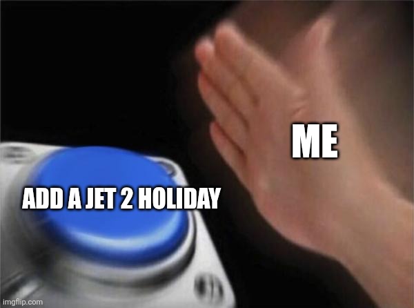 Blank Nut Button Meme | ADD A JET 2 HOLIDAY ME | image tagged in memes,blank nut button | made w/ Imgflip meme maker