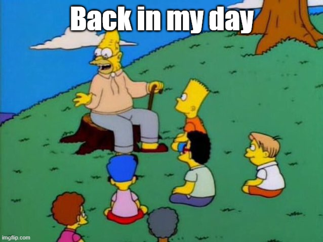 High Quality Back in my Day (My Version) Blank Meme Template