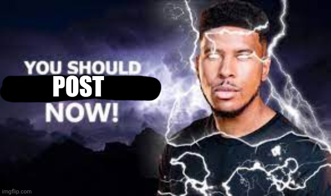 You Should Kill Yourself NOW! | POST | image tagged in you should kill yourself now | made w/ Imgflip meme maker