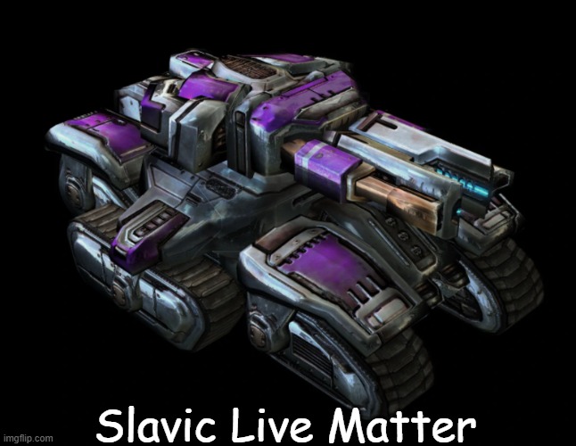 StarCraft II Tyrador Siege Tank | Slavic Live Matter | image tagged in starcraft ii tyrador siege tank,slavic lives matter | made w/ Imgflip meme maker