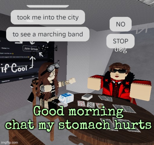Good morning chat my stomach hurts | made w/ Imgflip meme maker