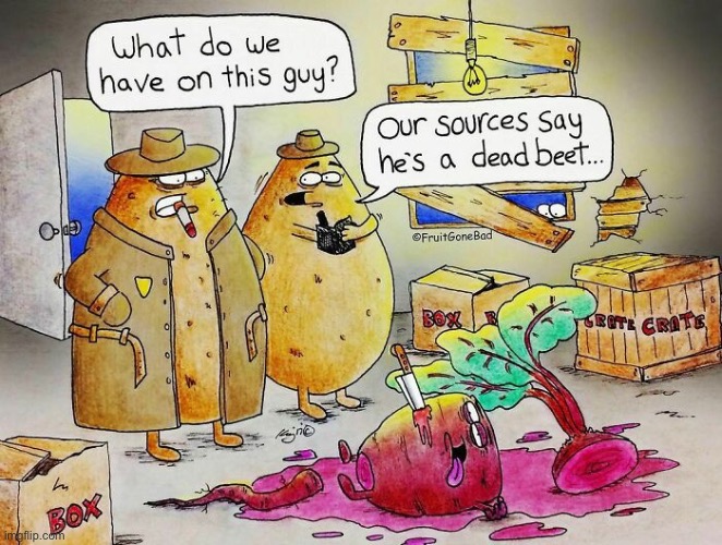 Very punny… | image tagged in comics,potatoes,dead beet,crime scene | made w/ Imgflip meme maker