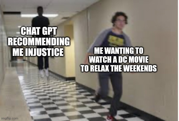 They did nightwing and flash dirty | CHAT GPT RECOMMENDING ME INJUSTICE; ME WANTING TO WATCH A DC MOVIE TO RELAX THE WEEKENDS | image tagged in running down hallway,dc,dc comics,injustice | made w/ Imgflip meme maker