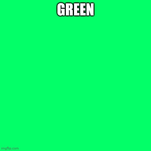 GREEN | made w/ Imgflip meme maker