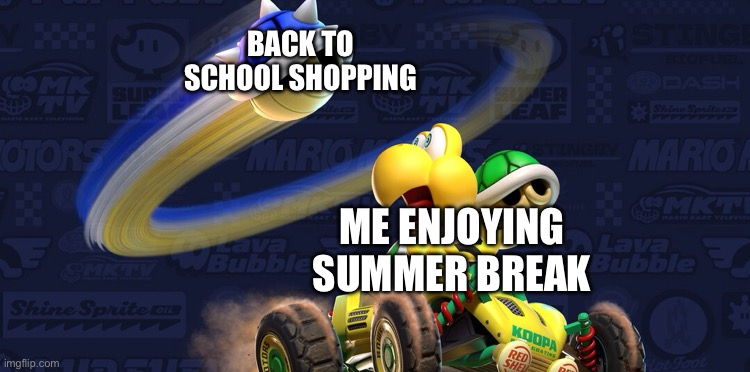 Only one month left… *sighs* | BACK TO SCHOOL SHOPPING; ME ENJOYING SUMMER BREAK | image tagged in targeted koopa,fun,funny,mario kart,school,memes | made w/ Imgflip meme maker