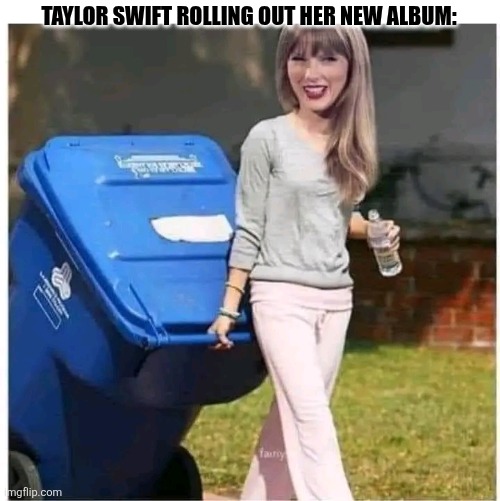 Taylor Swift Rolling Out Her New Album: | TAYLOR SWIFT ROLLING OUT HER NEW ALBUM: | image tagged in chrisjoines1 | made w/ Imgflip meme maker