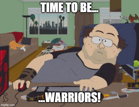 LastWar SVS | TIME TO BE... ...WARRIORS! | image tagged in memes,rpg fan | made w/ Imgflip meme maker