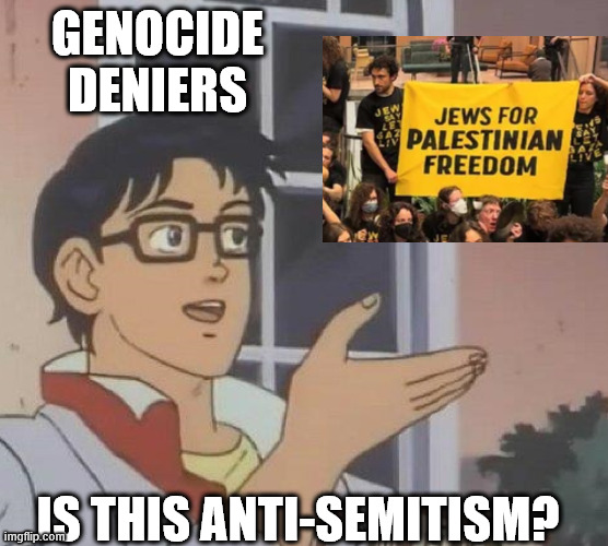 is this butterfly | GENOCIDE
DENIERS; IS THIS ANTI-SEMITISM? | image tagged in is this butterfly | made w/ Imgflip meme maker