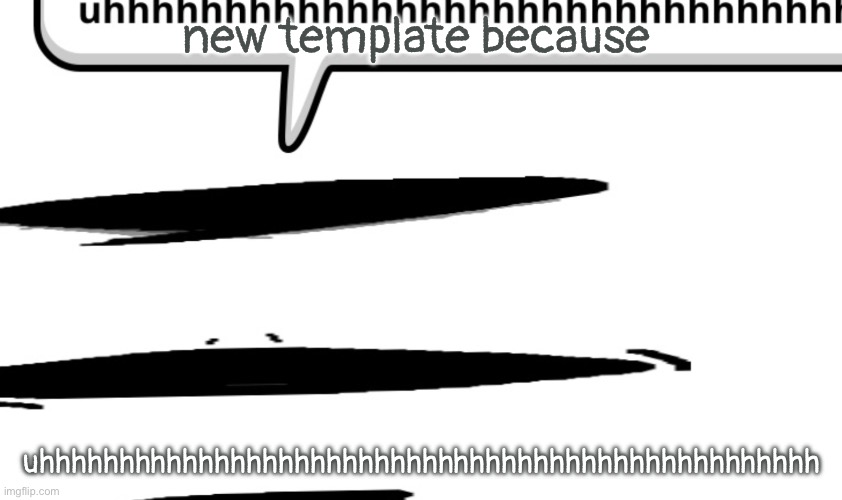 uhhhhhhhhhhhhhhhhhhhhhhhhhhhhhhhhhhhhhhhhhhhhhhhhhhhhhhhhhhhhhhh | new template because; uhhhhhhhhhhhhhhhhhhhhhhhhhhhhhhhhhhhhhhhhhhhhhhhhh | image tagged in uhhhhhhhhhhhhhhhhhhhhhhhhhhhhhhhhhhhhhhhhhhhhhhhhhhhhhhhhhhhhhhh | made w/ Imgflip meme maker