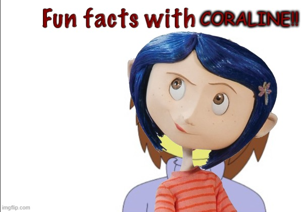 Fun Facts With Coraline!! Blank Meme Template