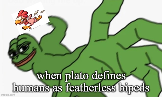 diogenes, facetious icon | when plato defines humans as featherless bipeds | image tagged in pepe punch,chicken,diogenes | made w/ Imgflip meme maker