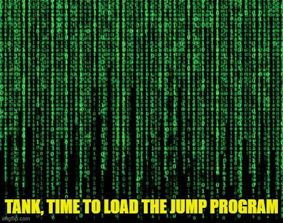 Our leaders are controlled by a small group that allow this | TANK, TIME TO LOAD THE JUMP PROGRAM | image tagged in the matrix,trump,maga,rino,illusion,freedom | made w/ Imgflip meme maker