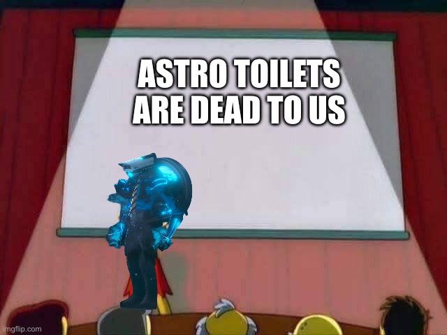 Lisa Simpson Speech | ASTRO TOILETS ARE DEAD TO US | image tagged in lisa simpson speech | made w/ Imgflip meme maker