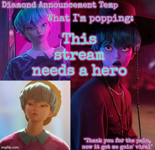 Diamond's Baby Saja Temp | This stream needs a hero | image tagged in diamond's baby saja temp | made w/ Imgflip meme maker
