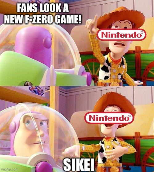 Buzz Look an Alien! | FANS LOOK A NEW F-ZERO GAME! SIKE! | image tagged in buzz look an alien | made w/ Imgflip meme maker