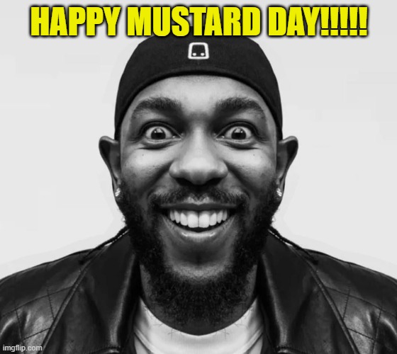 watched kpop demon hunters last night | HAPPY MUSTARD DAY!!!!! | image tagged in kdot jumpscare,kendrick lamar,mustard,brainrot,memes,msmg | made w/ Imgflip meme maker