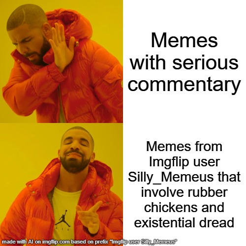 AI being unfunny asf | Memes with serious commentary; Memes from Imgflip user Silly_Memeus that involve rubber chickens and existential dread | image tagged in memes,drake hotline bling | made w/ Imgflip meme maker