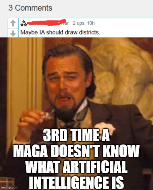A1, IA, What is AI? All real stuff | 3RD TIME A MAGA DOESN'T KNOW WHAT ARTIFICIAL INTELLIGENCE IS | image tagged in memes,laughing leo | made w/ Imgflip meme maker