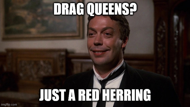 Red Herring | DRAG QUEENS? JUST A RED HERRING | image tagged in red herring | made w/ Imgflip meme maker