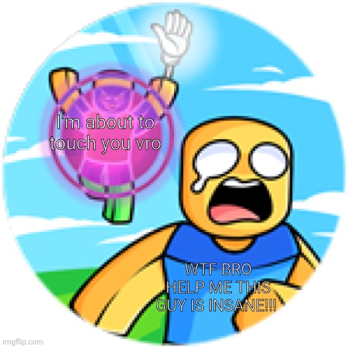 Slap Battles Divine Punishment | I'm about to touch you vro; WTF BRO HELP ME THIS GUY IS INSANE!!! | made w/ Imgflip meme maker