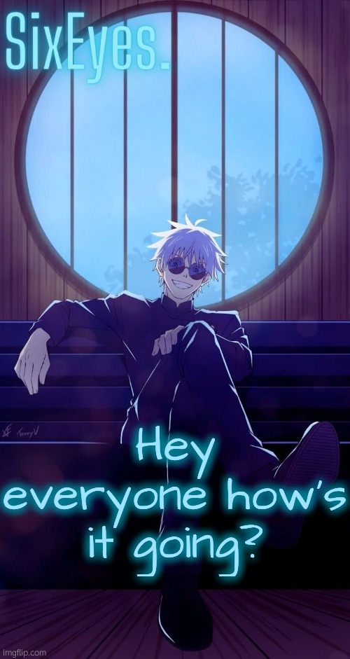 Moonshade Gojo temp updated | Hey everyone how's it going? | image tagged in moonshade gojo temp updated | made w/ Imgflip meme maker