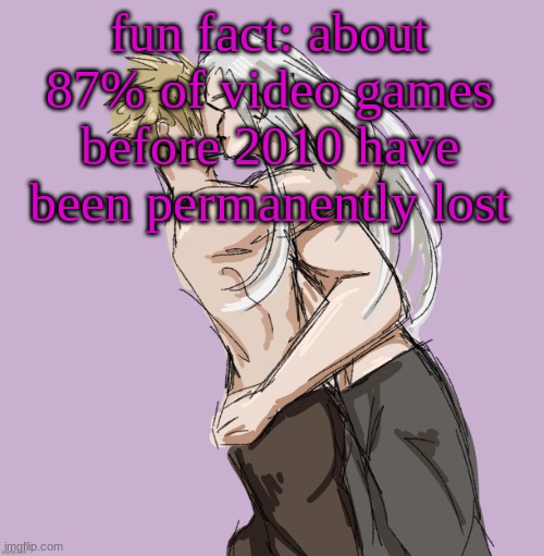 Cloud X Sephiroth (Thank you Disco) | fun fact: about 87% of video games before 2010 have been permanently lost | image tagged in cloud x sephiroth thank you disco | made w/ Imgflip meme maker