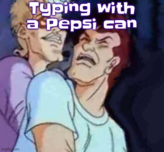 Title too | Typing with a Pepsi can | image tagged in nutbusters | made w/ Imgflip meme maker