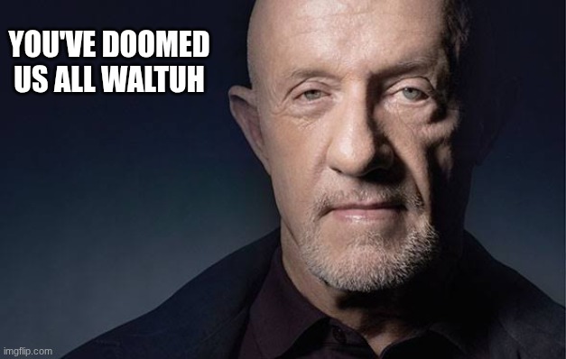 Kid Named | YOU'VE DOOMED US ALL WALTUH | image tagged in kid named | made w/ Imgflip meme maker
