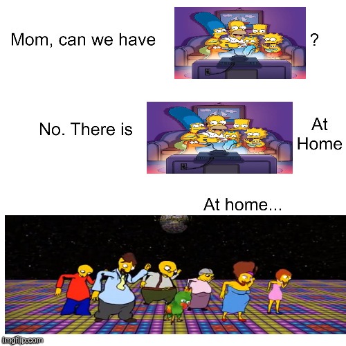 Mum, can we watch The Simpsons on telly? | image tagged in mom can we have,the simpsons,samsonadzes,georgia,ripoff | made w/ Imgflip meme maker