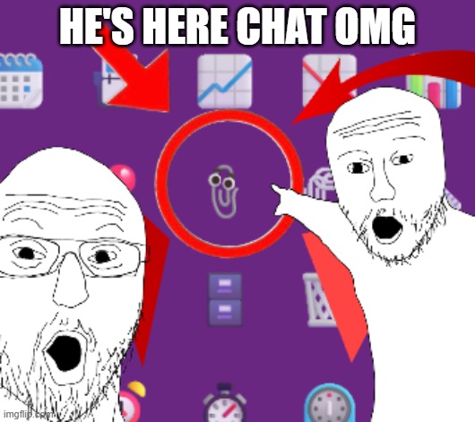 CLIPPY EMOJI OMG | HE'S HERE CHAT OMG | made w/ Imgflip meme maker