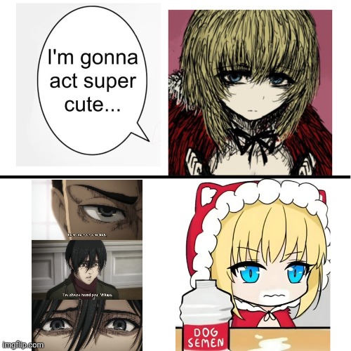 I have always hated you Mikasa | image tagged in i m gonna act super cute | made w/ Imgflip meme maker