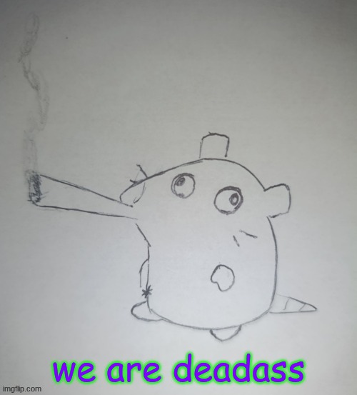 dumbass rat smoking a fat blunt(credits to shadowskul) | we are deadass | image tagged in dumbass rat smoking a fat blunt credits to shadowskul | made w/ Imgflip meme maker