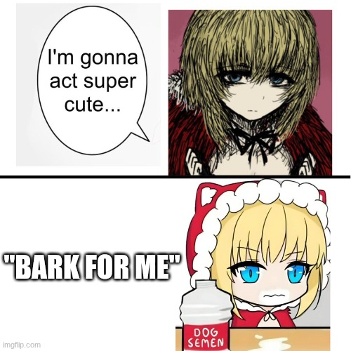 that was varian wasn't it? | "BARK FOR ME" | image tagged in i m gonna act super cute | made w/ Imgflip meme maker
