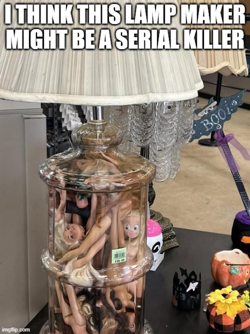 Scary Lamp | I THINK THIS LAMP MAKER MIGHT BE A SERIAL KILLER | image tagged in cursed image | made w/ Imgflip meme maker