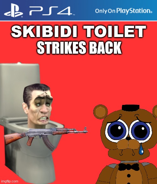 ik its corny but BEAR with me here(kill me) | SKIBIDI TOILET; STRIKES BACK | image tagged in ps4 case | made w/ Imgflip meme maker