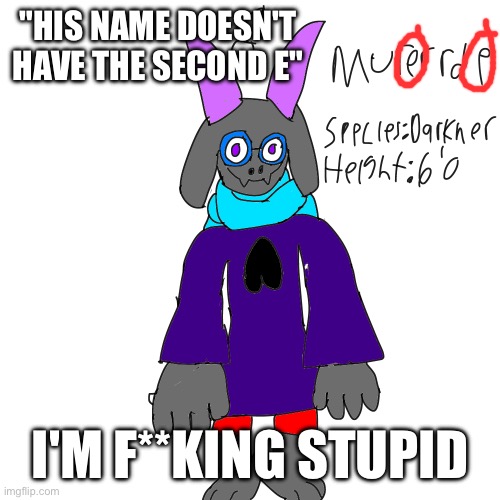 Bruh | "HIS NAME DOESN'T HAVE THE SECOND E"; I'M F**KING STUPID | made w/ Imgflip meme maker