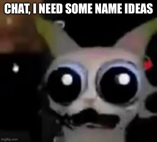 Scared Car | CHAT, I NEED SOME NAME IDEAS | image tagged in scared car | made w/ Imgflip meme maker