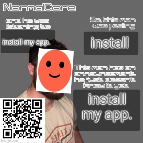you will install bouncing ball simulator you will install bouncing ball simulator you will install bouncing ball simulator | install my app. install; install my app. | image tagged in normalcore idksterling temp credits 2 nat | made w/ Imgflip meme maker