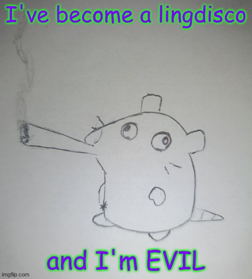 dumbass rat smoking a fat blunt(credits to shadowskul) | I've become a lingdisco; and I'm EVIL | image tagged in dumbass rat smoking a fat blunt credits to shadowskul | made w/ Imgflip meme maker