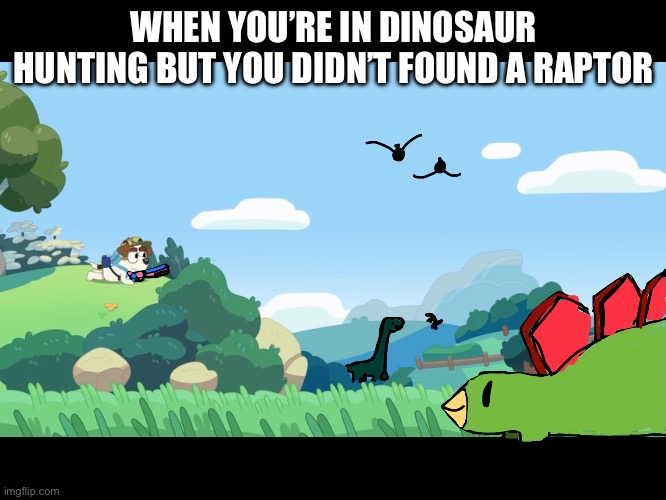 Yesterday, I watched Jurassic World rebirth, the first pg-13 movie that I watched | WHEN YOU’RE IN DINOSAUR HUNTING BUT YOU DIDN’T FOUND A RAPTOR | image tagged in jack russel in dinosaur hunting,jurassic world | made w/ Imgflip meme maker