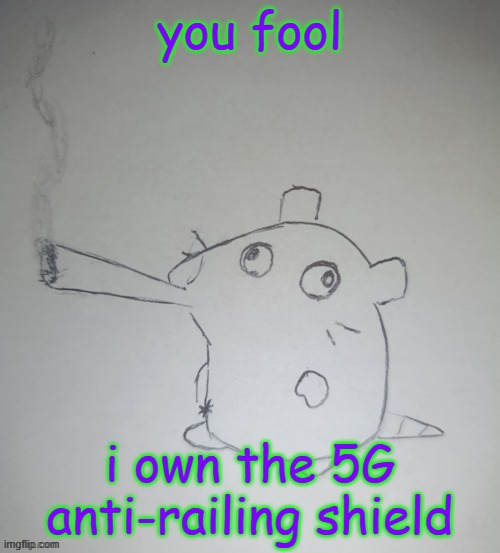 dumbass rat smoking a fat blunt(credits to shadowskul) | you fool; i own the 5G anti-railing shield | image tagged in dumbass rat smoking a fat blunt credits to shadowskul | made w/ Imgflip meme maker